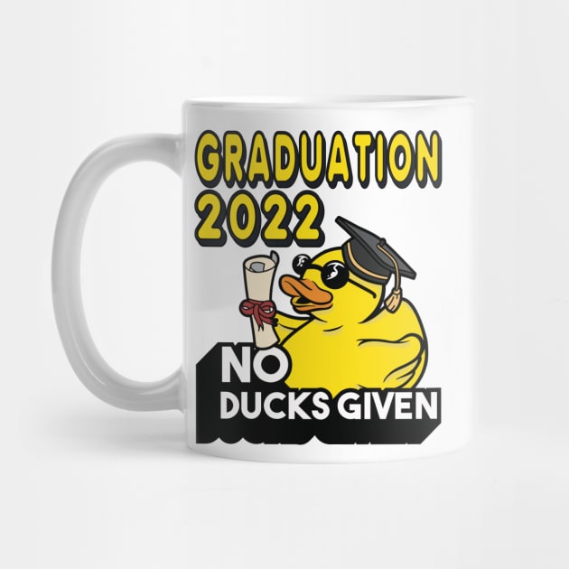 No Ducks Given - Class of 2022 Graduate Graduation by RuftupDesigns